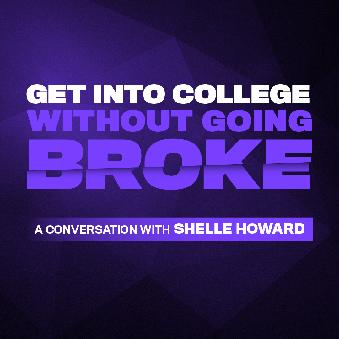 how-to-get-into-college-w-o-going-broke-a-conversation-w-shelle-howard